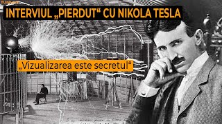 Interviul „Pierdut“ cu Nikola Tesla: „Vizualizarea este secretul“