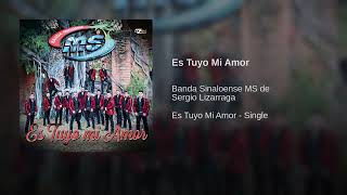 Es Tuyo Mi Amor - Banda Sinaloense MS de Sergio Lizárraga (Es Tuyo Mi Amor - Single)