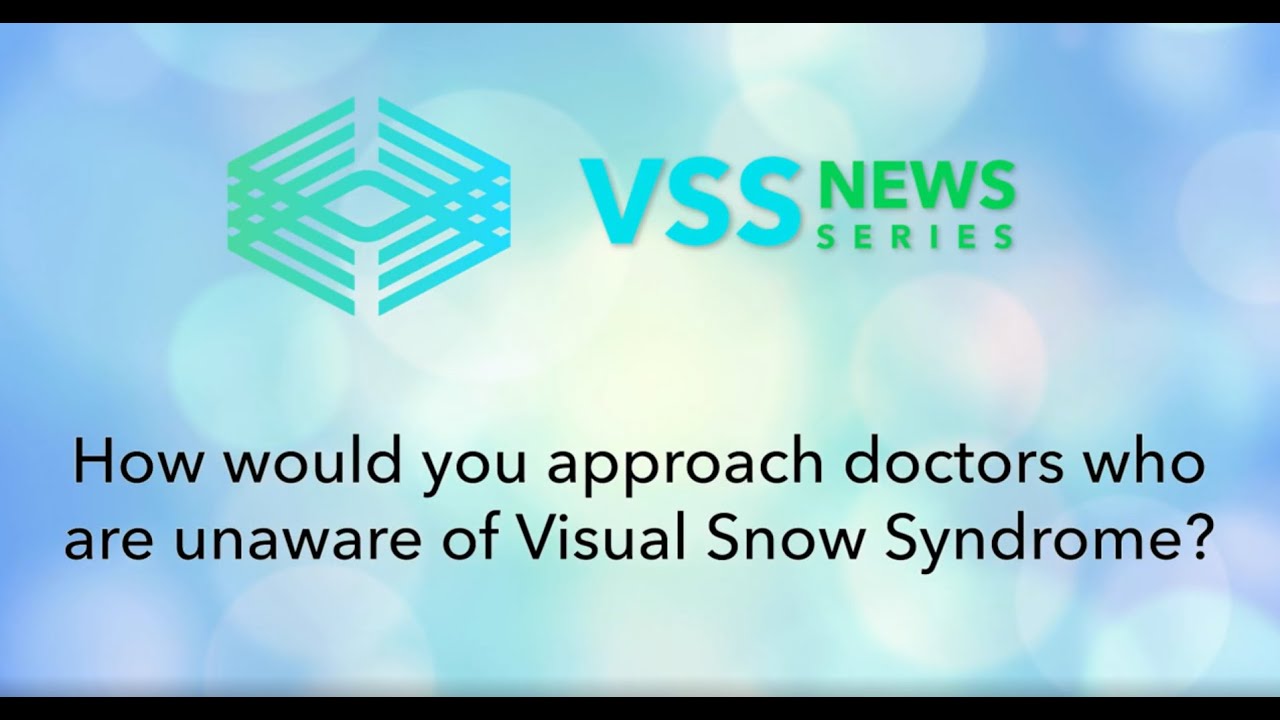 How would you approach doctors who are unaware of Visual Snow Syndrome?