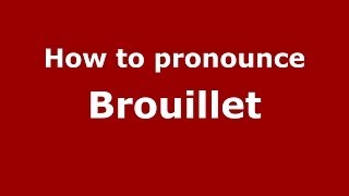 How to pronounce Brouillet