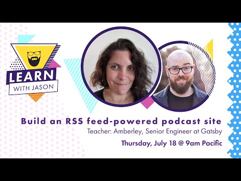 Build an RSS feed-powered podcast site (with Amberley Romo) — Learn With Jason