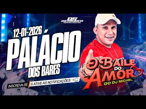 O BAILE DO AMOR DO DJ MICHEL AO VIVO NO PALÁCIO DOS BARES 12-01-2026