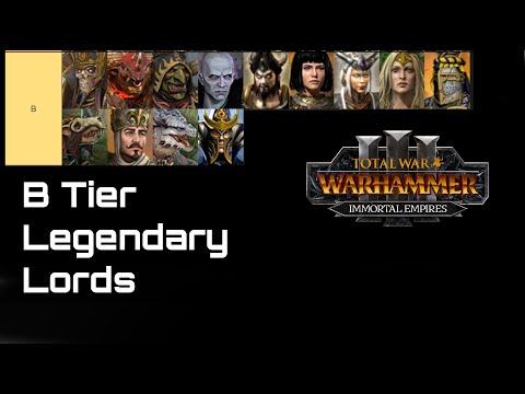 B Tier Legendary Lord Rankings - Total War: Warhammer 3: Immortal Empires