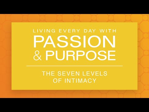 The Seven Levels of Intimacy - The Living Every Day with Passion & Purpose Series (2003) - Part Five