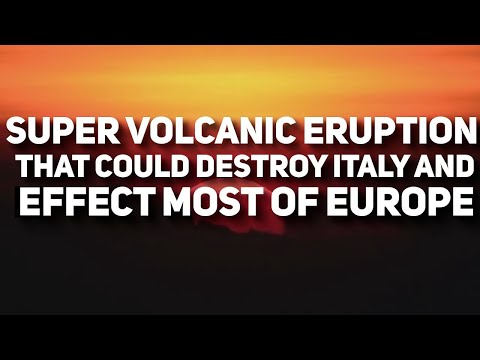 The Super Volcanic Eruption That Could Destroy Italy And Effect Most of Europe: Campi Flegrei
