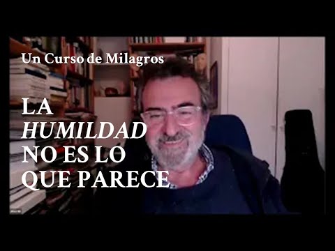 A Course in Miracles. Humility is NOT what it seems. José Luis Gil Monteagudo.