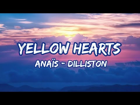 anaïs & dilliston - yellow hearts (lyrics)