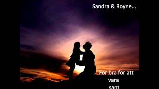 Sandra/Royne - För bra att vara sant