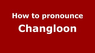 How to pronounce Changloon