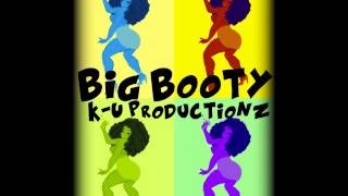 K-U PRODUCTIONZ - BIG BOOTY