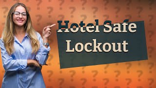 What to do if you are locked out of a hotel safe?