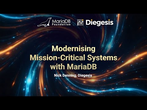 Modernising Mission-Critical Systems with MariaDB - Nick Denning, Diegesis