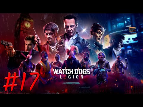 Watch Dog Legion Gameplay Walkthrough Part  17 - No Commentary