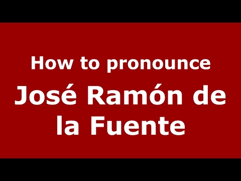 How to pronounce José Ramón de la Fuente (Spain/Spanish) - PronounceNames.com