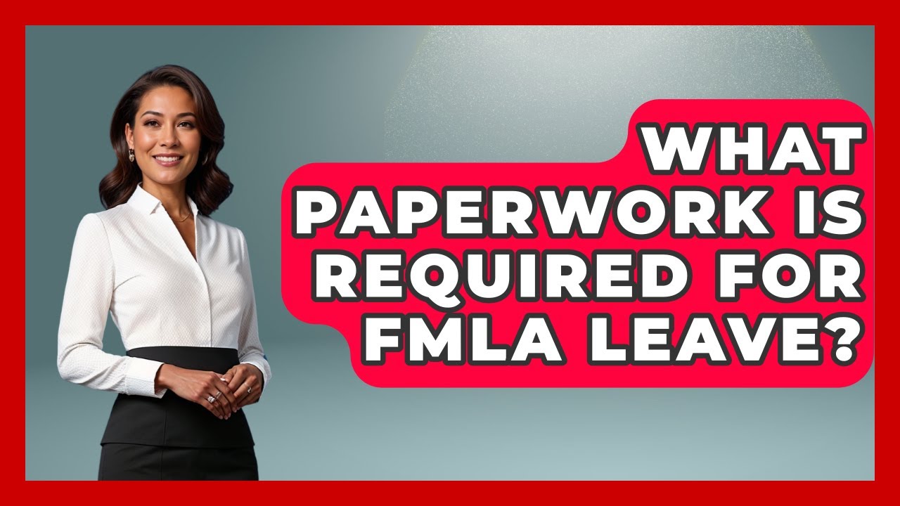 What Paperwork Is Required For FMLA Leave? - Making Politics Simple