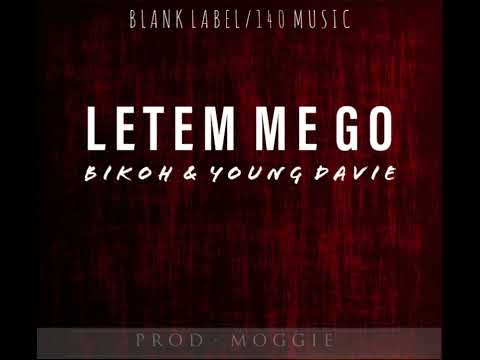 BIKOH & YOUNG DAVIE - LETEM ME GO [BLANK LABEL RECORDZ & 140 MUSIC_PROD_MOGGIE]