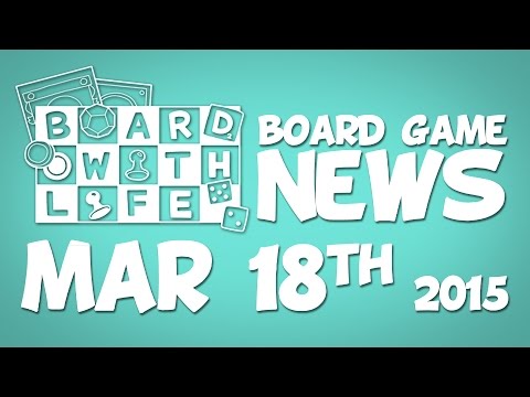 Board with Life: News - Mar 18th - Board Game and Tabletop News