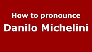 How to pronounce Danilo Michelini