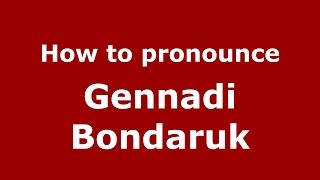 How to pronounce Gennadi Bondaruk