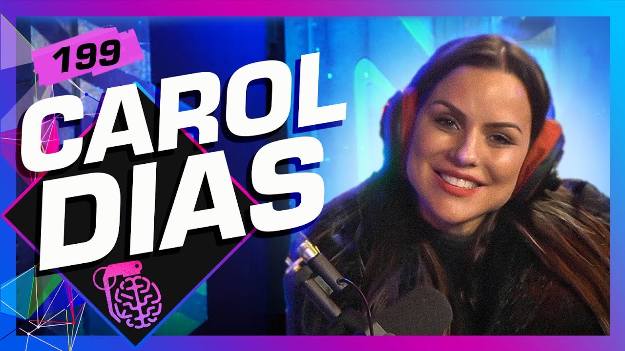CAROL DIAS - Inteligência Ltda. Podcast #199