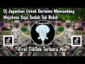 DJ JANGANKAN UNTUK BERTEMU MEMANDANG WAJAHMU TAK BOLEH I DJ KAU TERCIPTA BUKAN UNTUKKU VIRAL TIKTOK