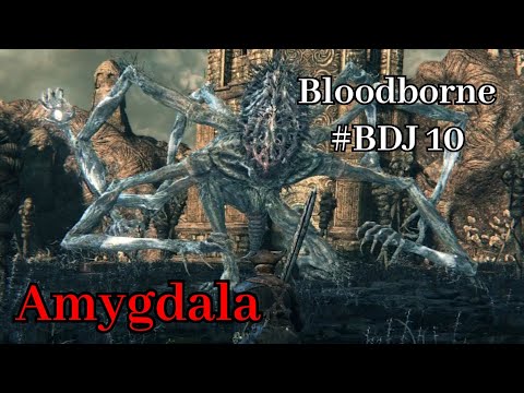 Bloodborne BDJ #10 : Amygdala