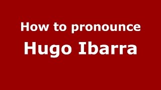 How to pronounce Hugo Ibarra