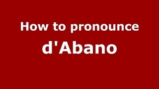 How to pronounce D'Abano