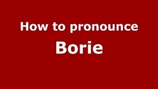 How to pronounce Borie