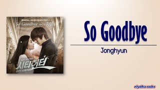 Jonghyun (종현) – So Goodbye [City Hunter OST part 2] [Rom|Eng Lyric]