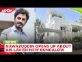 Nawazuddin Siddiqui opens up about his lavish new bungalow in Mumbai