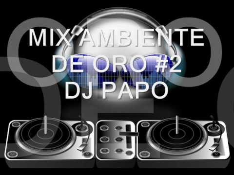 MIX AMBIENTE DE ORO # 2 DJ PAPO AUDIO HD