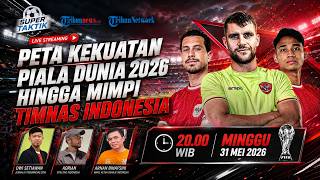SUPER TAKTIK: Peta Kekuatan Piala Dunia 2026 hingga Mimpi Timnas Indonesia