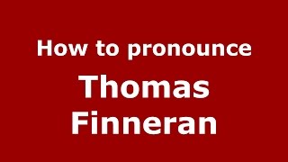 How to pronounce Thomas Finneran