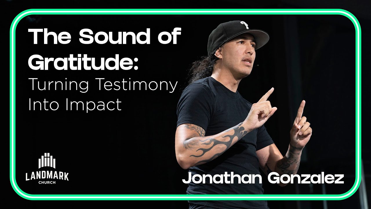 The Sound of Gratitude: Turning Testimony into Impact | Jonathan Gonzalez