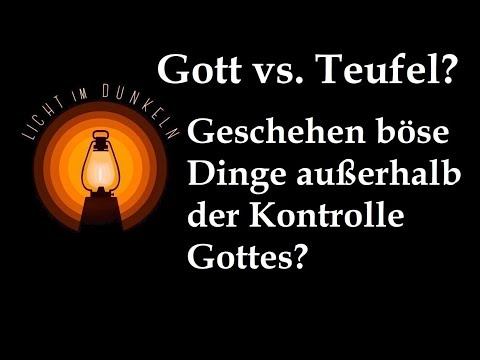 17.  Gott vs. Teufel? - Geschieht das Böse außerhalb der Kontrolle Gottes?