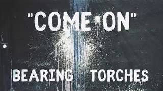Bearing Torches | "Come On" (Official Video)