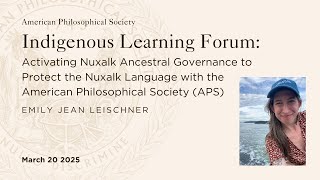 Activating Nuxalk Ancestral Governance to Protect the Nuxalk Language @ the APS-Emily Jean Leischner