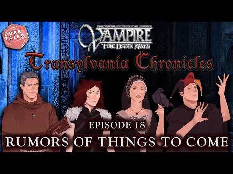 Vampire the Masquerade: Transylvania Chronicles | Episode 18: Rumors of Things To Come