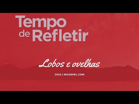 Tempo de Refletir 2024 - Lobos e ovelhas