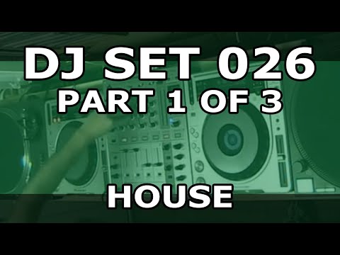 DJ SET 026 - HOUSE (Part 1 of 3)