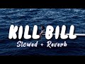 KILL BILL Slowed + Reverb | Sza