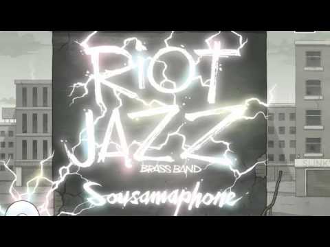 Riot Jazz Brass Band - I've Got a Sousamaphone