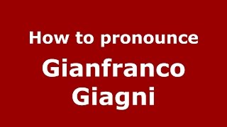 How to pronounce Gianfranco Giagni