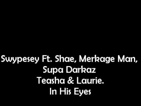 Swypesey Ft. Shae, Merkage Man, Supa Darkaz, Laurie & Teasha - In His Eyes