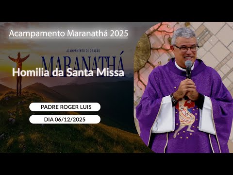Homilia da Santa Missa - Padre Roger Luis - 06/12/2025