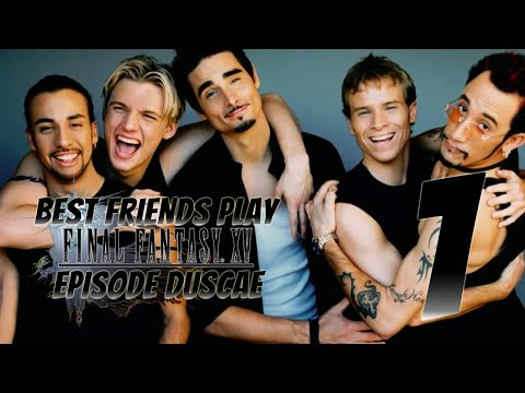 Best Friends Play FFXV: Episode Duscae (Part 1 of 2)