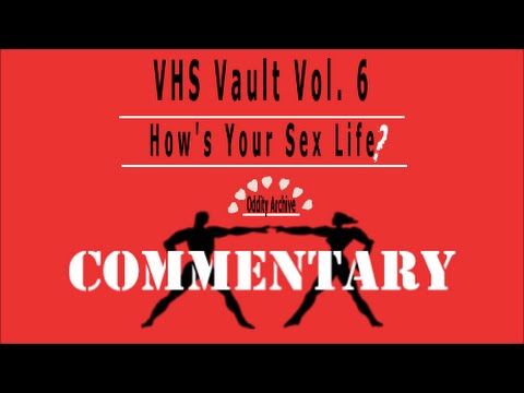 Oddity Archive: Episode 78.4 - VHS Vault Vol. 6 (How's Your Sex Life?) (COMMENTARY)