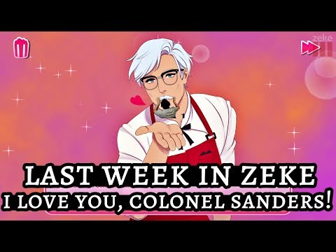 Last Week In Zeke: I Love You, Colonel Sanders!