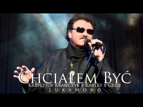 Krzysztof Krawczyk x Kartky x Gedz - Chciałem Być (LukaMono Blend)